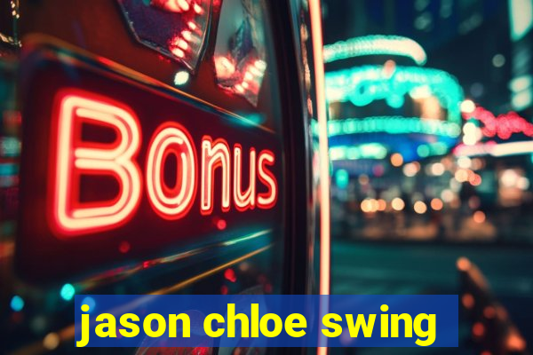 jason chloe swing